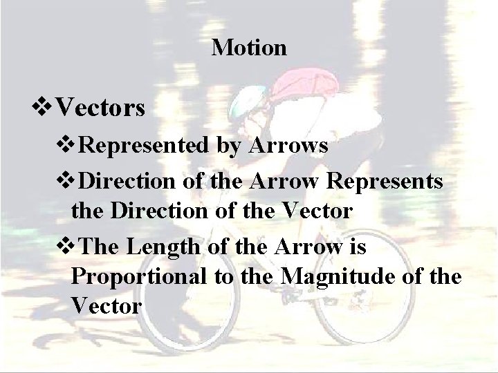 Motion v. Vectors v. Represented by Arrows v. Direction of the Arrow Represents the