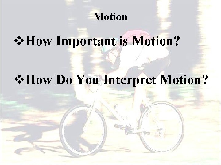 Motion v. How Important is Motion? v. How Do You Interpret Motion? 