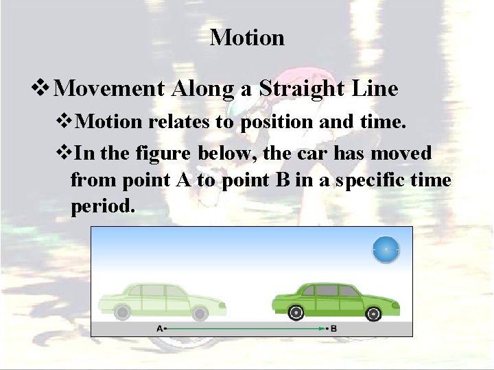 Motion v. Movement Along a Straight Line v. Motion relates to position and time.