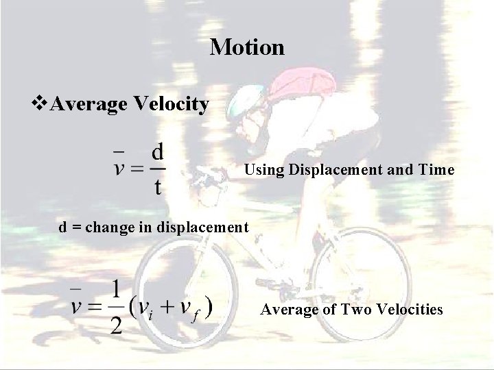 Motion v. Average Velocity Using Displacement and Time d = change in displacement Average