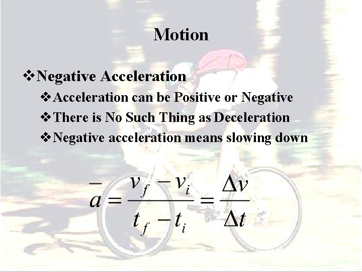 Motion v. Negative Acceleration v. Acceleration can be Positive or Negative v. There is