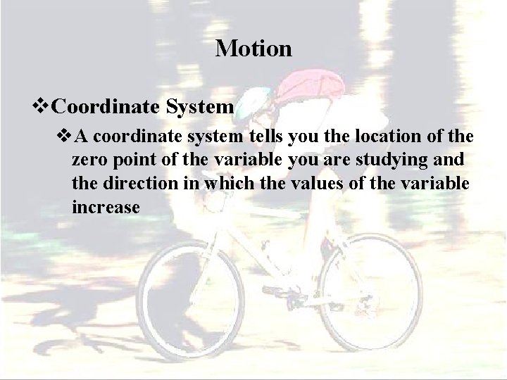 Motion v. Coordinate System v. A coordinate system tells you the location of the