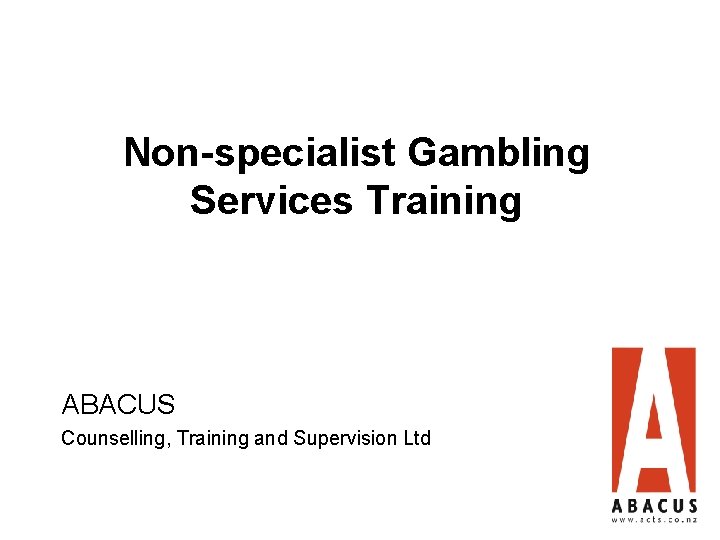 Non-specialist Gambling Services Training ABACUS Counselling, Training and Supervision Ltd 