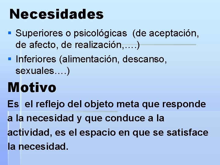 Necesidades § Superiores o psicológicas (de aceptación, de afecto, de realización, …. ) §