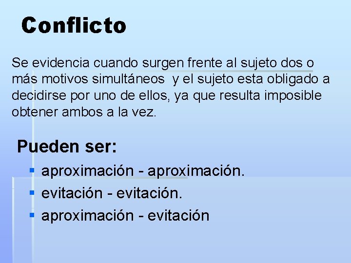Conflicto Se evidencia cuando surgen frente al sujeto dos o más motivos simultáneos y