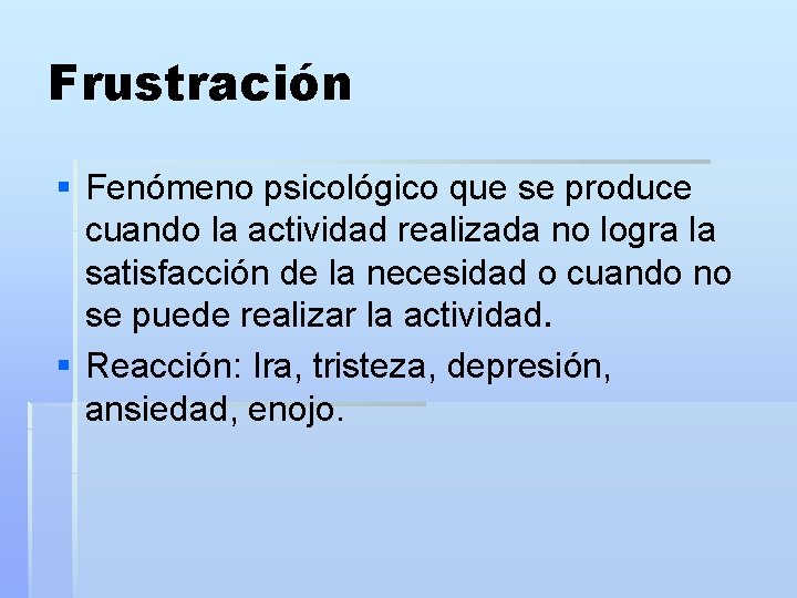 Frustración § Fenómeno psicológico que se produce cuando la actividad realizada no logra la