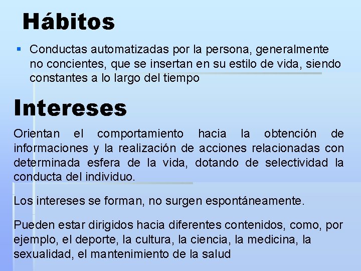 Hábitos § Conductas automatizadas por la persona, generalmente no concientes, que se insertan en