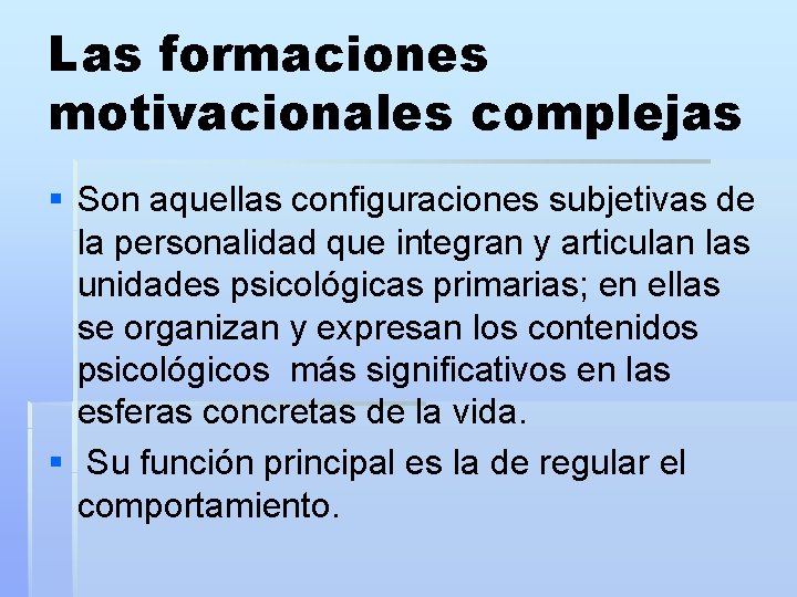 Las formaciones motivacionales complejas § Son aquellas configuraciones subjetivas de la personalidad que integran