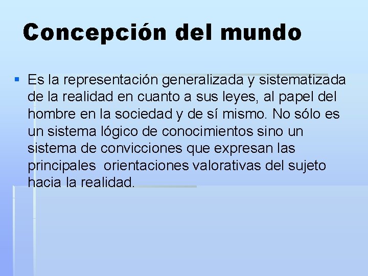 Concepción del mundo § Es la representación generalizada y sistematizada de la realidad en