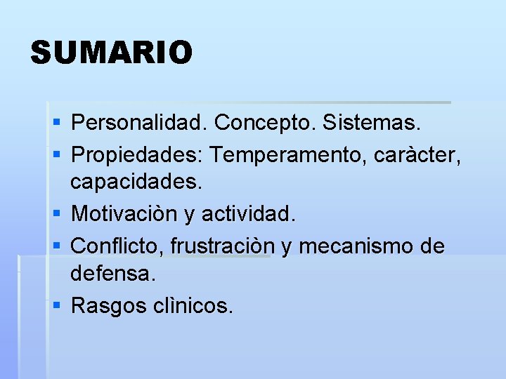 SUMARIO § Personalidad. Concepto. Sistemas. § Propiedades: Temperamento, caràcter, capacidades. § Motivaciòn y actividad.