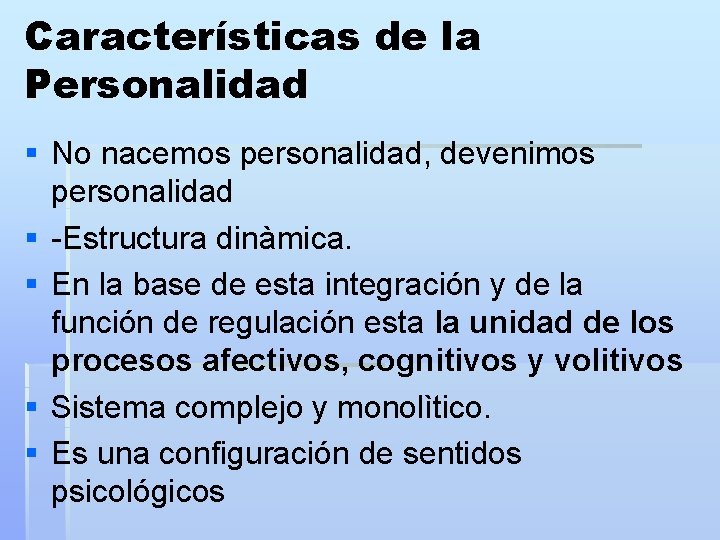 Características de la Personalidad § No nacemos personalidad, devenimos personalidad § -Estructura dinàmica. §