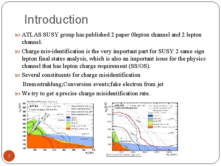 Introduction ATLAS SUSY group has published 2 paper 0 lepton channel and 2 lepton