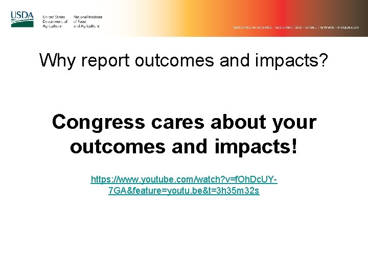 Why report outcomes and impacts? Congress cares about your outcomes and impacts! https: //www.