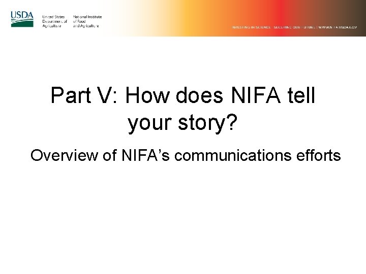 Part V: How does NIFA tell your story? Overview of NIFA’s communications efforts 