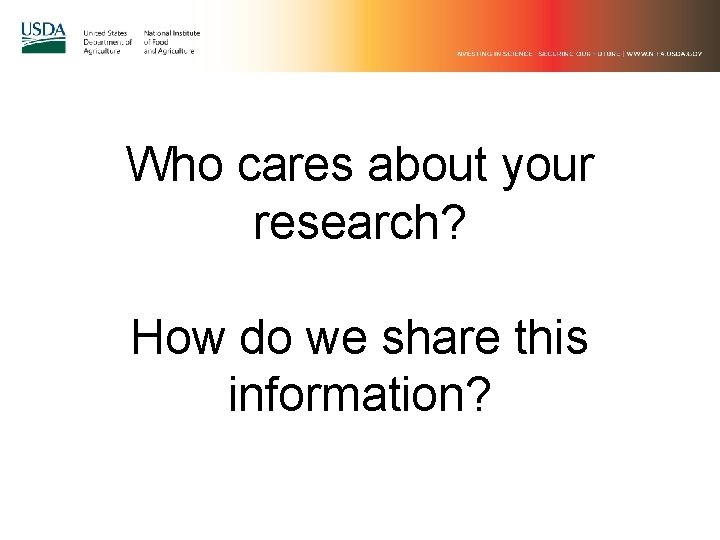 Who cares about your research? How do we share this information? 