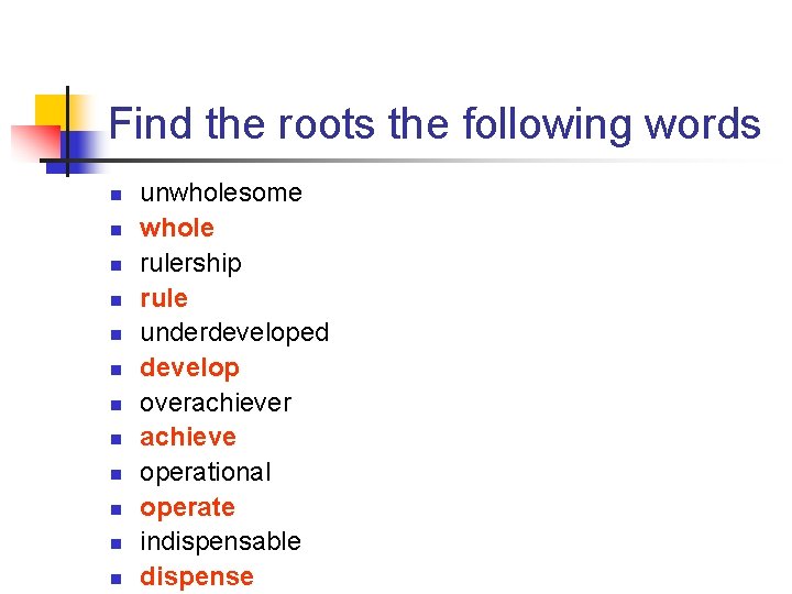 Find the roots the following words n n n unwholesome whole rulership rule underdeveloped