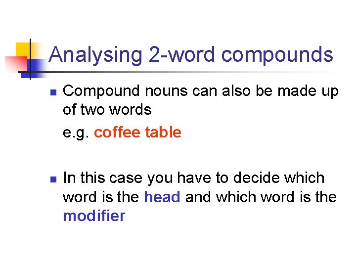 Analysing 2 -word compounds n n Compound nouns can also be made up of