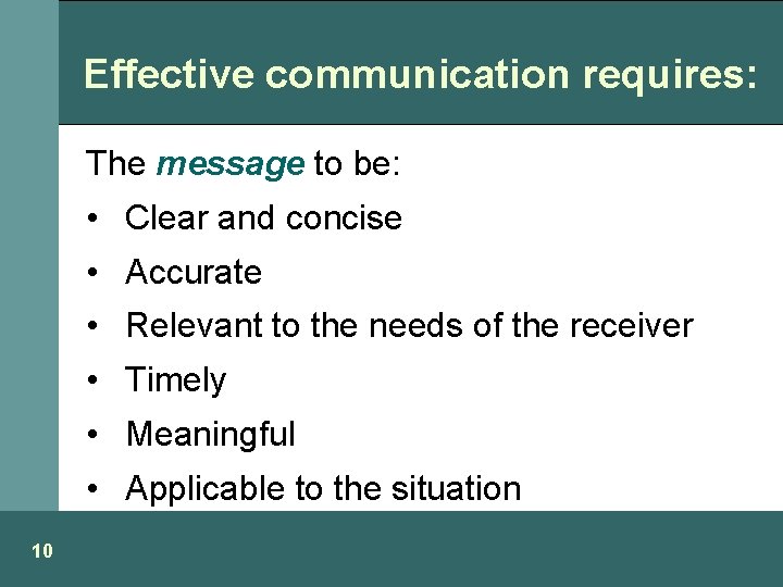 Effective communication requires: The message to be: • Clear and concise • Accurate •