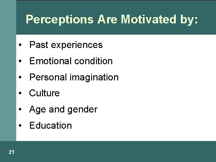 Perceptions Are Motivated by: • Past experiences • Emotional condition • Personal imagination •