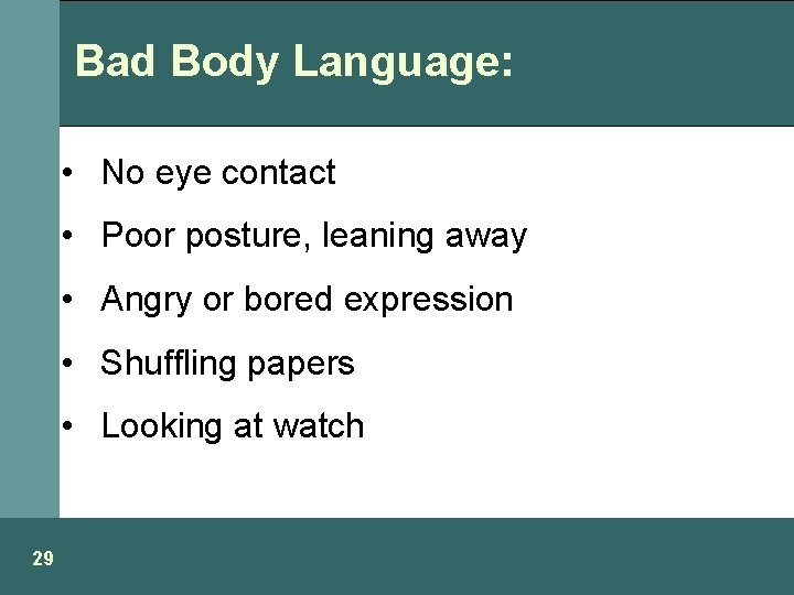 Bad Body Language: • No eye contact • Poor posture, leaning away • Angry