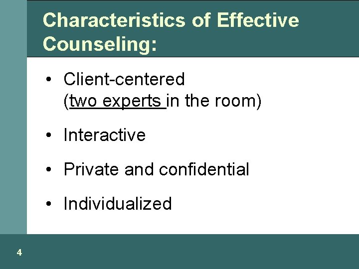 Characteristics of Effective Counseling: • Client-centered (two experts in the room) • Interactive •
