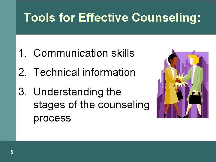 Tools for Effective Counseling: 1. Communication skills 2. Technical information 3. Understanding the stages