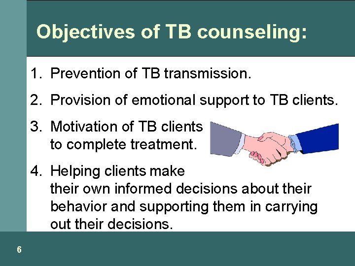 Objectives of TB counseling: 1. Prevention of TB transmission. 2. Provision of emotional support