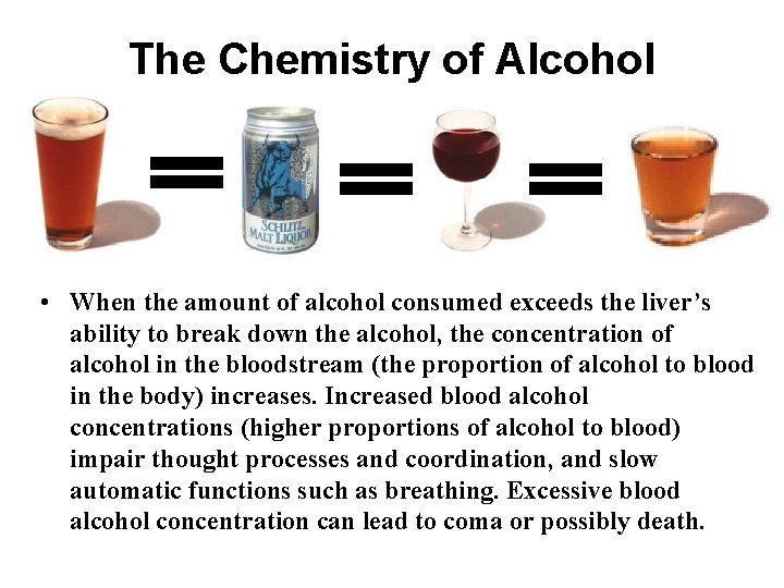 The Chemistry of Alcohol • When the amount of alcohol consumed exceeds the liver’s