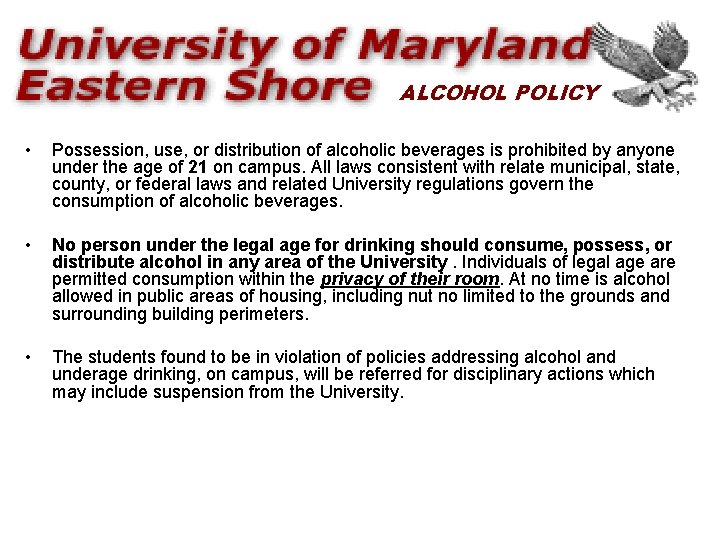 ALCOHOL POLICY • Possession, use, or distribution of alcoholic beverages is prohibited by anyone