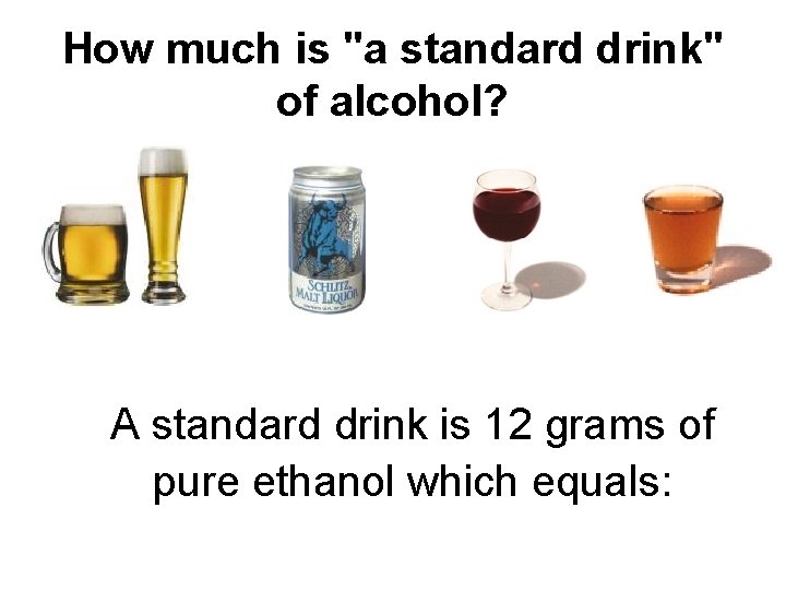 How much is "a standard drink" of alcohol? A standard drink is 12 grams