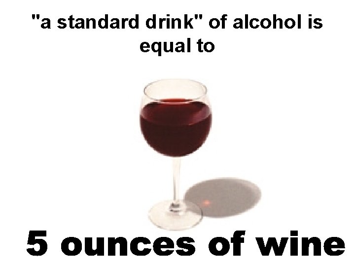 "a standard drink" of alcohol is equal to 