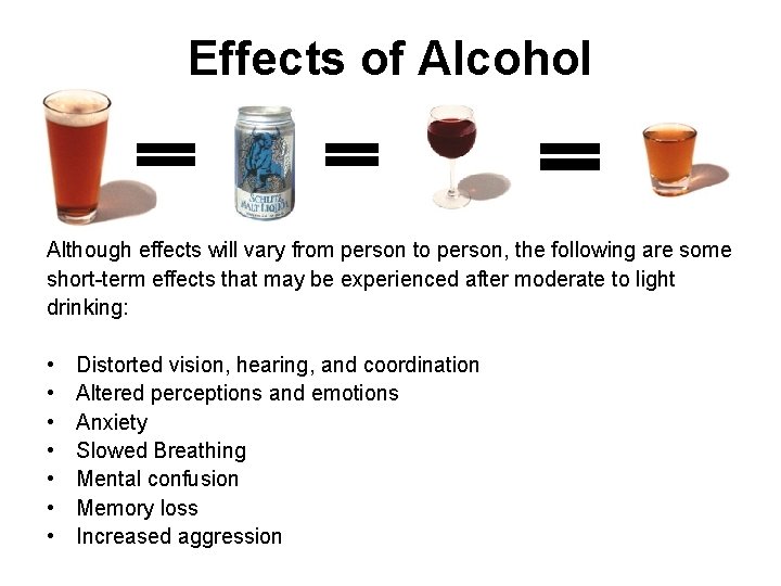 Effects of Alcohol Although effects will vary from person to person, the following are