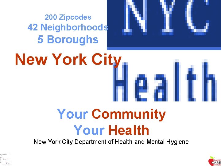 200 Zipcodes 42 Neighborhoods 5 Boroughs New York City Your Community Your Health New