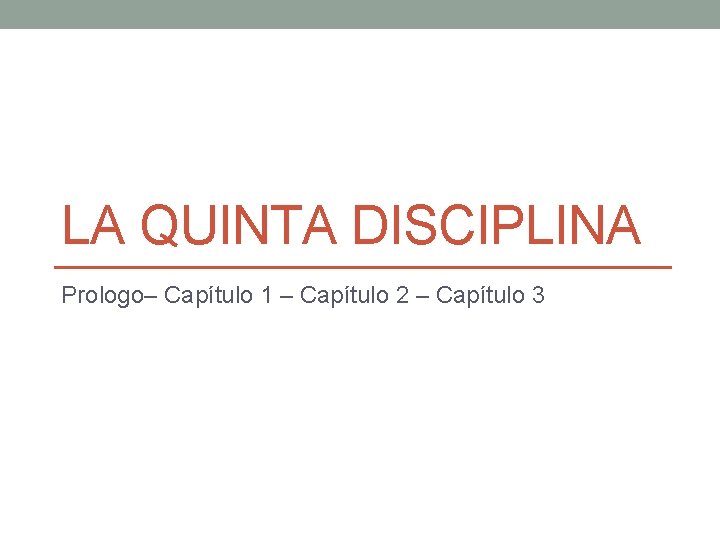 LA QUINTA DISCIPLINA Prologo– Capítulo 1 – Capítulo 2 – Capítulo 3 