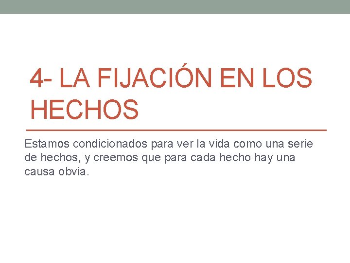 4 - LA FIJACIÓN EN LOS HECHOS Estamos condicionados para ver la vida como