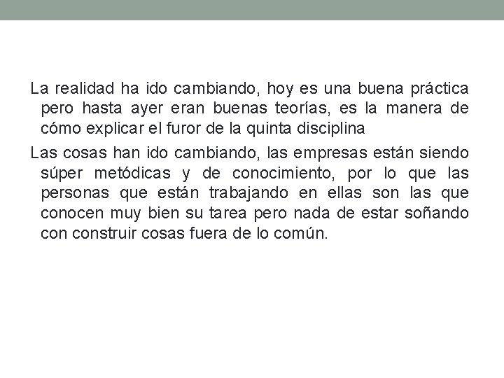 La realidad ha ido cambiando, hoy es una buena práctica pero hasta ayer eran