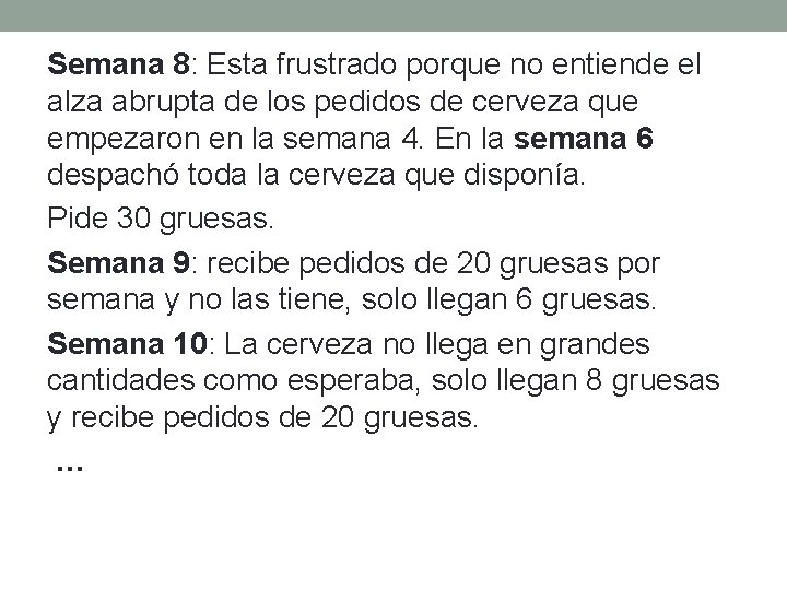 Semana 8: Esta frustrado porque no entiende el alza abrupta de los pedidos de