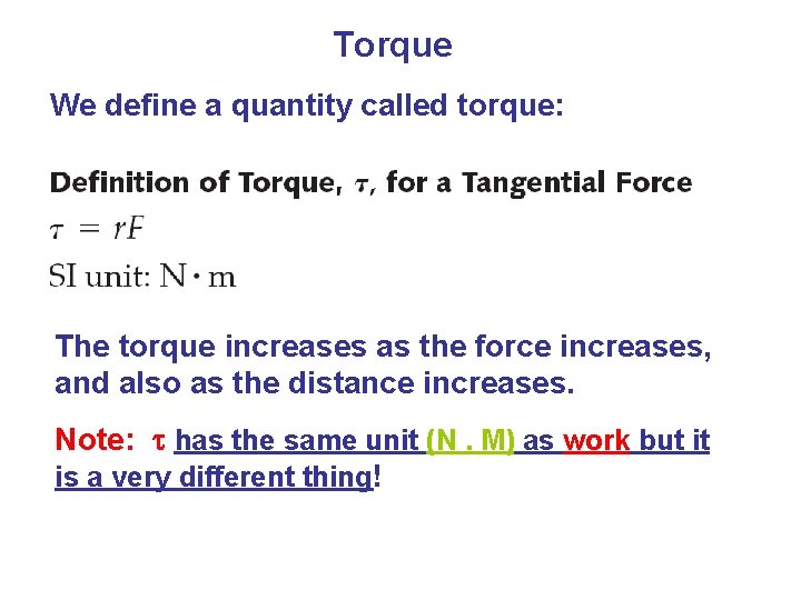 Torque We define a quantity called torque: The torque increases as the force increases,