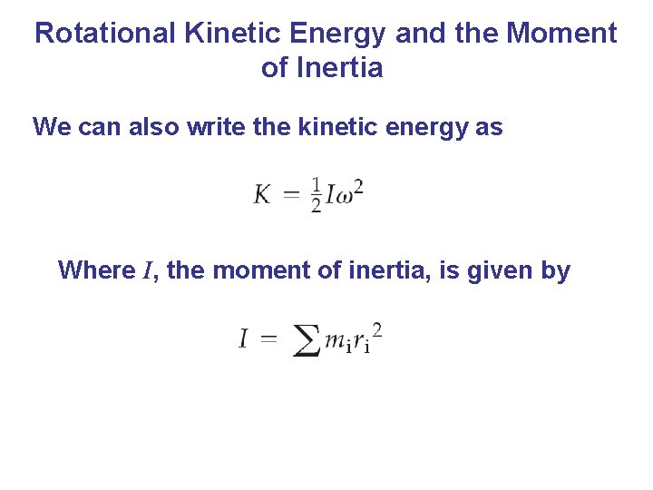 Rotational Kinetic Energy and the Moment of Inertia We can also write the kinetic