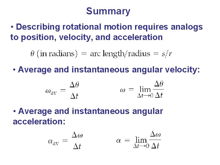 Summary • Describing rotational motion requires analogs to position, velocity, and acceleration • Average