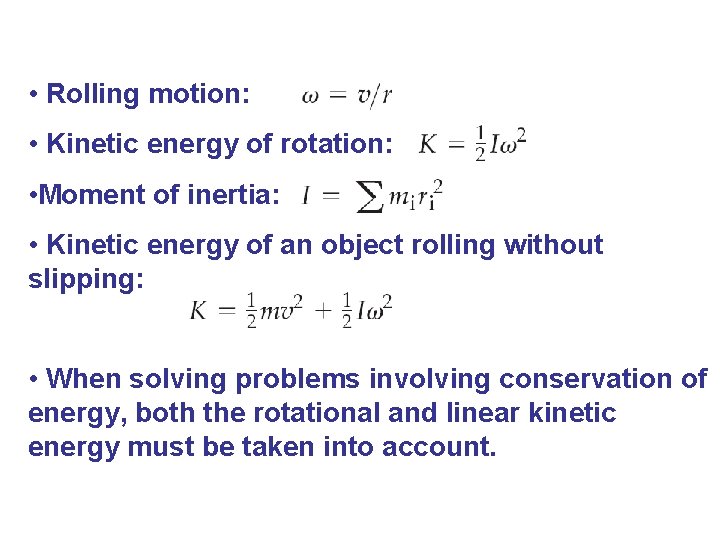  • Rolling motion: • Kinetic energy of rotation: • Moment of inertia: •