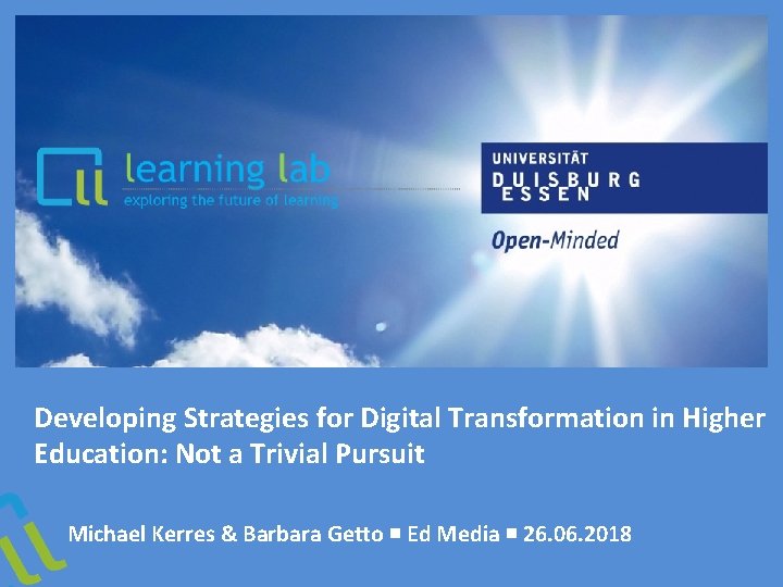 Developing Strategies for Digital Transformation in Higher Education: Not a Trivial Pursuit Michael Kerres