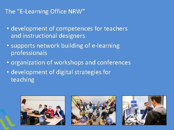 The “E-Learning Office NRW” • development of competences for teachers and instructional designers •