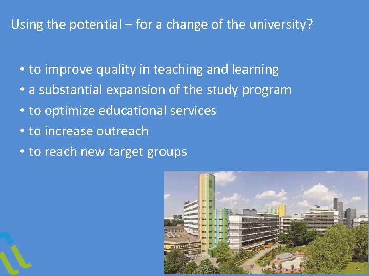 Using the potential – for a change of the university? • to improve quality