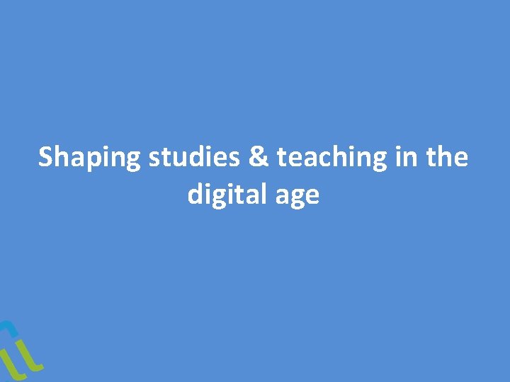 Shaping studies & teaching in the digital age 