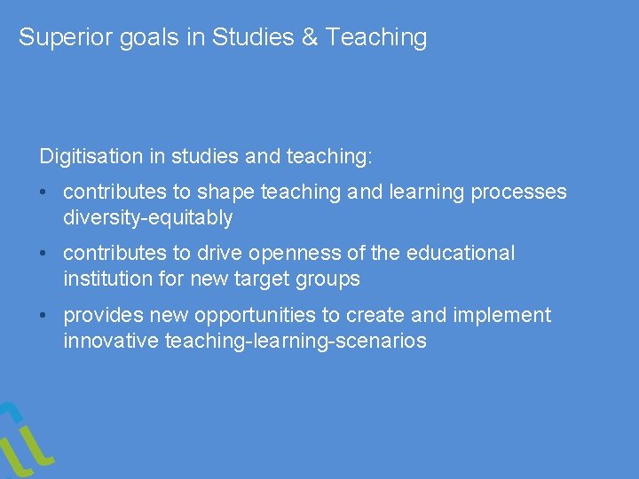 Superior goals in Studies & Teaching Digitisation in studies and teaching: • contributes to