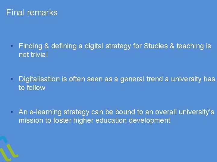 Final remarks • Finding & defining a digital strategy for Studies & teaching is
