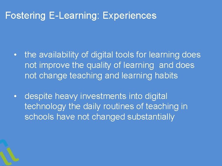 Fostering E-Learning: Experiences • the availability of digital tools for learning does not improve