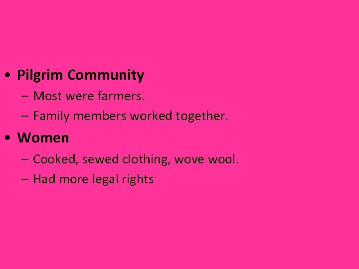  • Pilgrim Community – Most were farmers. – Family members worked together. •