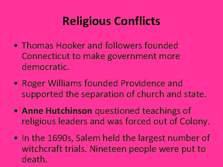 Religious Conflicts • Thomas Hooker and followers founded Connecticut to make government more democratic.